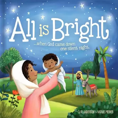 All is Bright: When God Came Down One Silent Night (A Christmas Story of Jesus' Birth)