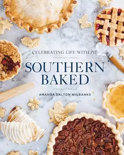 Southern Baked: Celebrating Life with Pie