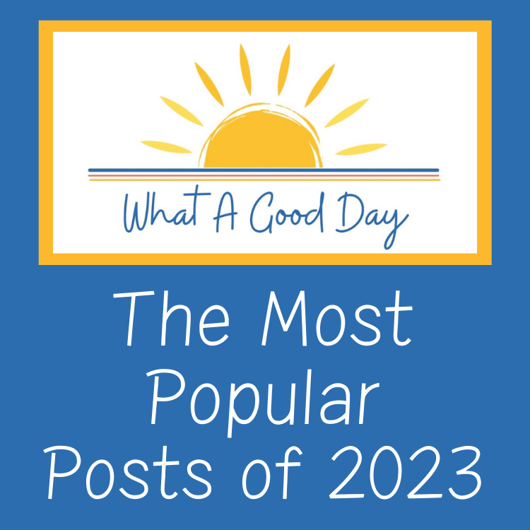 What A Good Day’s Most Popular Posts of 2023!