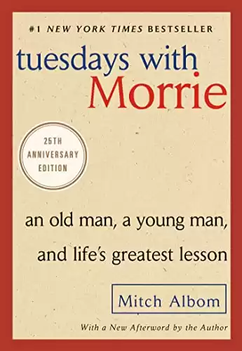 Tuesdays with Morrie: An Old Man, a Young Man, and Life's Greatest Lesson, 25th Anniversary Edition