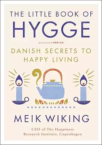 The Little Book of Hygge: Danish Secrets to Happy Living (The Happiness Institute Series)